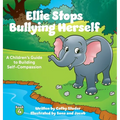 Ellie Stops Bullying Herself: A Children's Guide to Building Self-Compassion - Hardcover