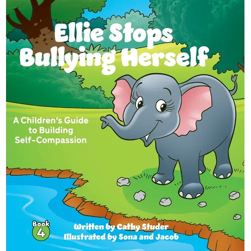 Ellie Stops Bullying Herself: A Children's Guide to Building Self-Compassion - Hardcover