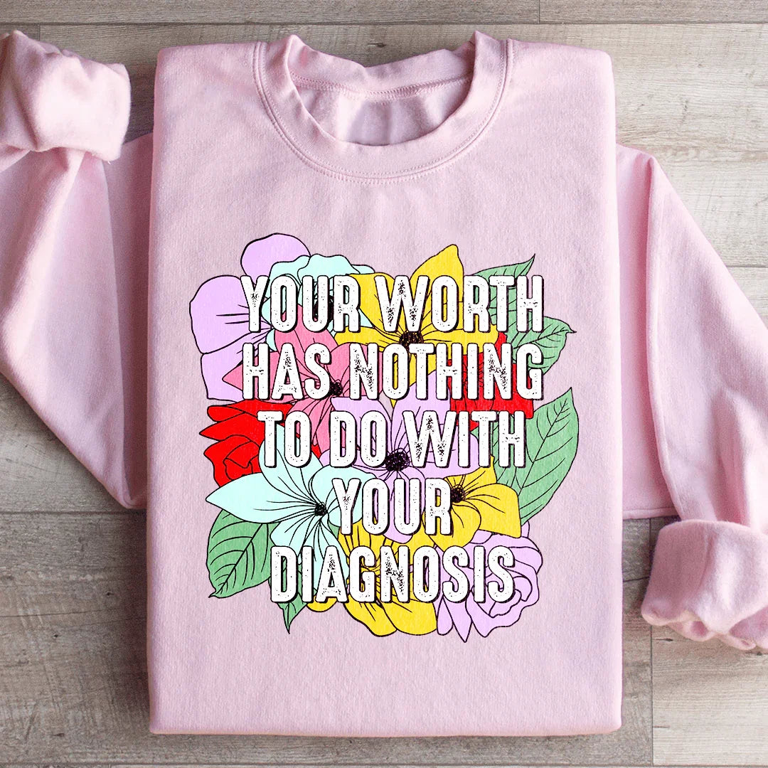 Your Worth Has Nothing To Do With Your Diagnosis Sweatshirt