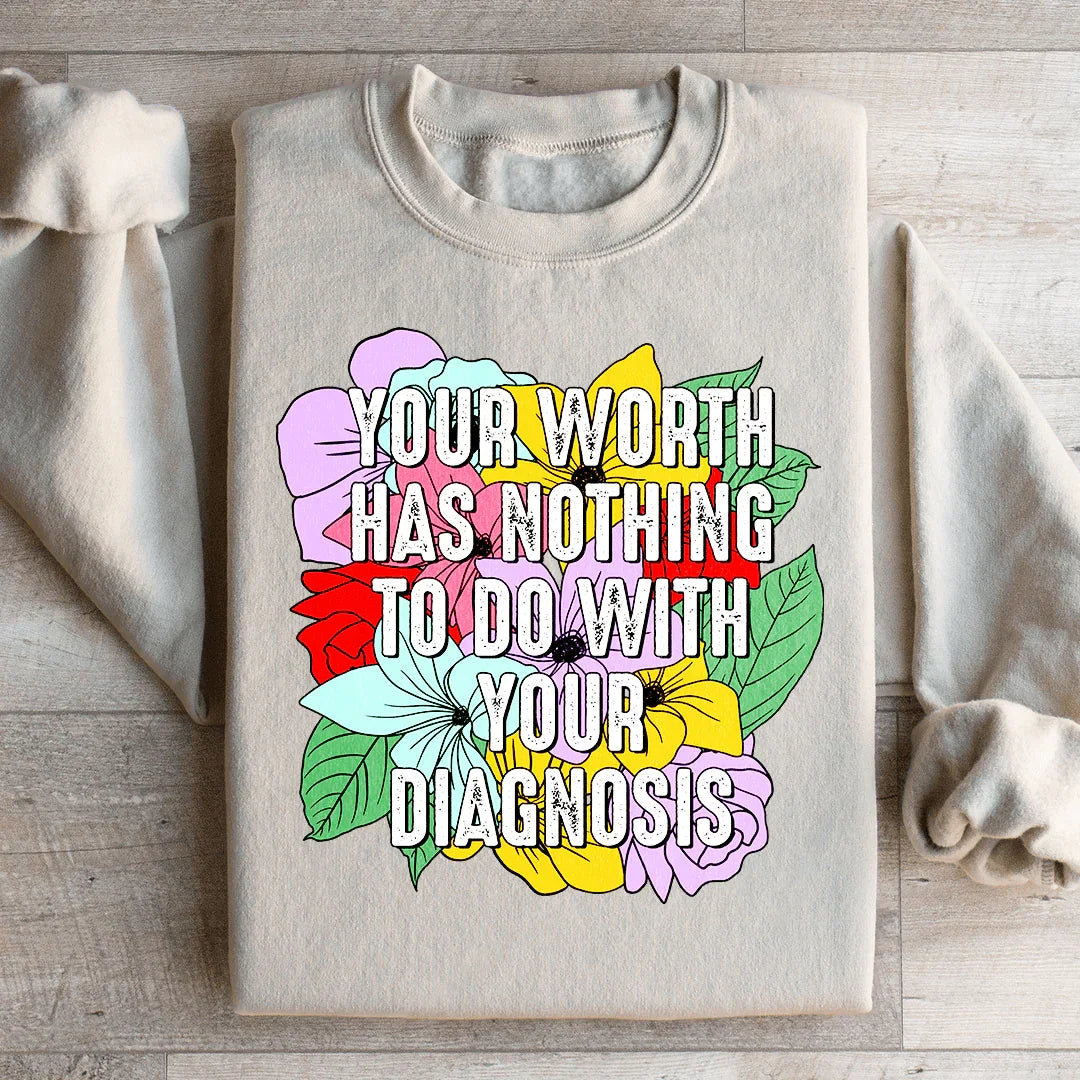 Your Worth Has Nothing To Do With Your Diagnosis Sweatshirt